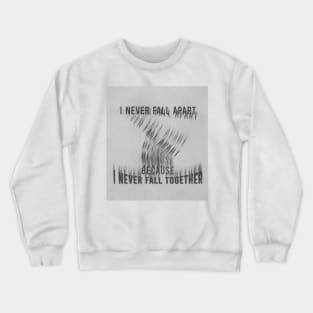 I never Fall Apart Crewneck Sweatshirt